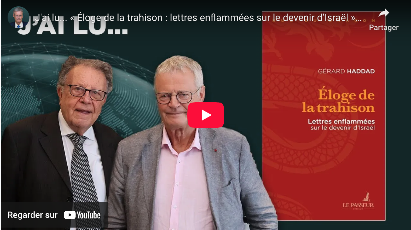 MOYEN ORIENT. J’ai lu… « Éloge de la trahison : lettres enflammées sur le devenir d’Israël » de Gérard Haddad