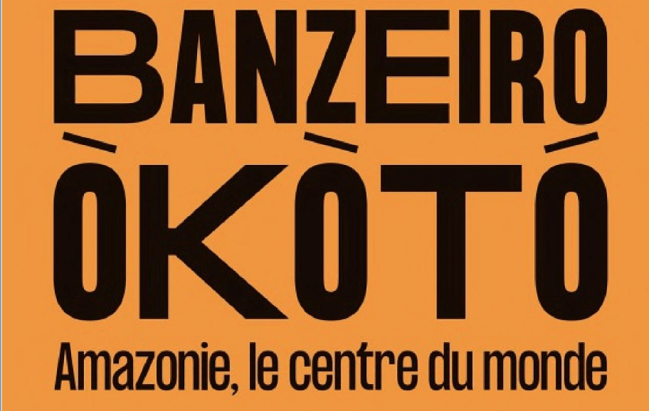 Banzeiro Okoto : Amazonie, le centre du monde